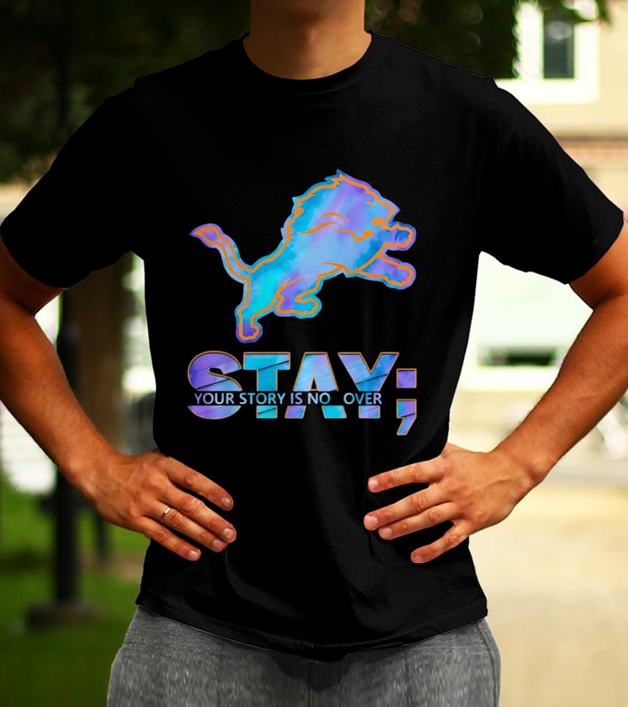 Detroit Lions Stay Your Story Is Not Over T-Shirt