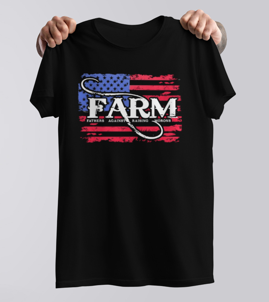 FARM Fathers Against Raising Morons American Flag USA Patriotic T-Shirt