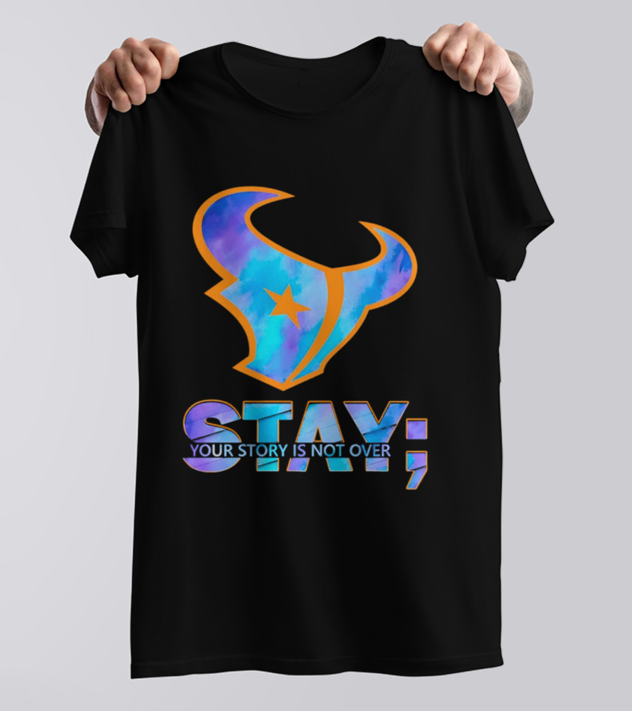 Stay Your Story Is Not Over Houston Texans T-Shirt