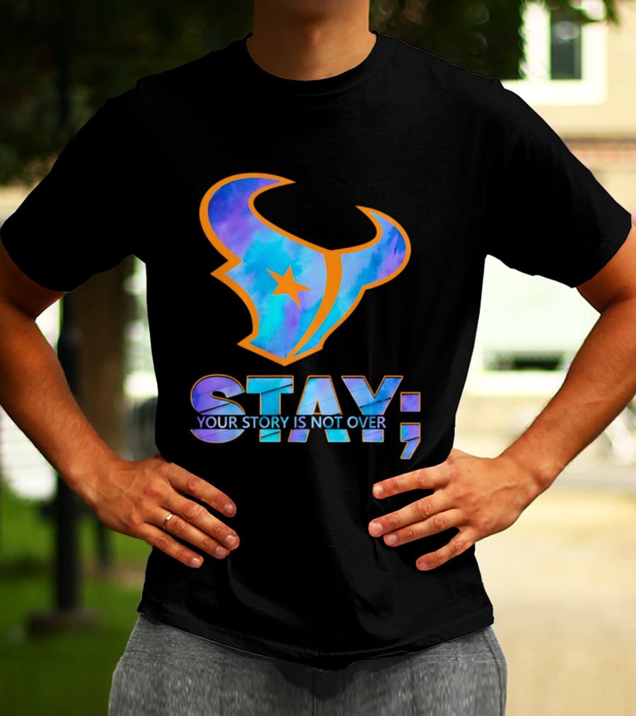 Stay Your Story Is Not Over Houston Texans T-Shirt