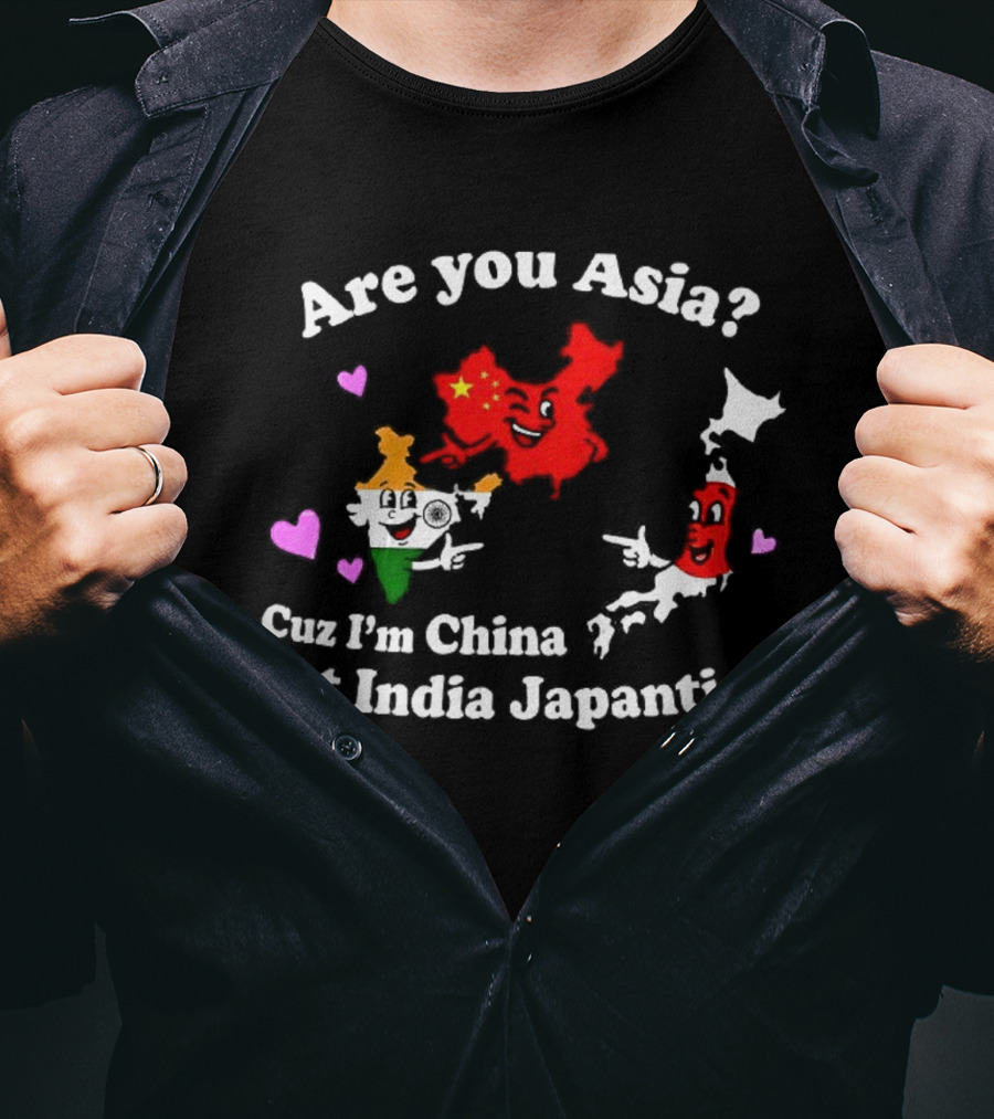 Are You Asia Cuz I'm China Get India Japanties Map Characters T-Shirt