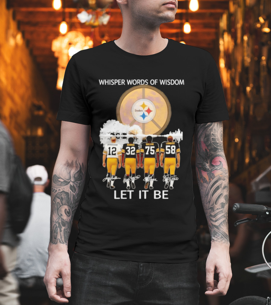 Pittsburgh Steelers Bradshaw Harris Greene Lambert Whisper Words Of Wisdom Let It Be T-Shirt