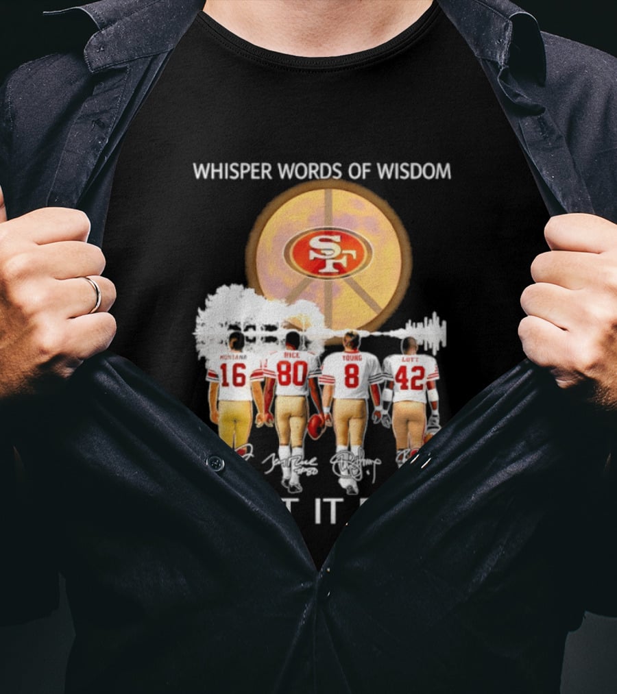 San Francisco 49ers Montana Rice Young Lott Whisper Words Of Wisdom Let It Be T-Shirt