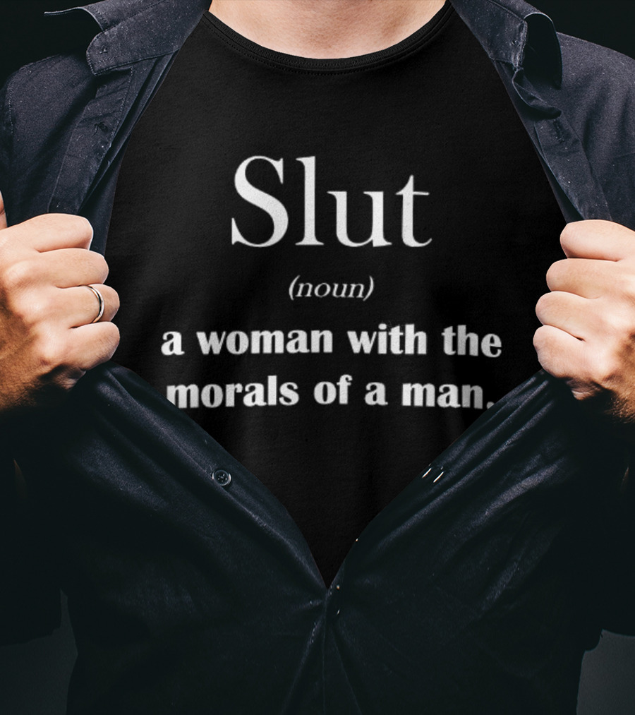 Slut Noun Woman With Morals Of A Man Sarcastic Phrase T-Shirt