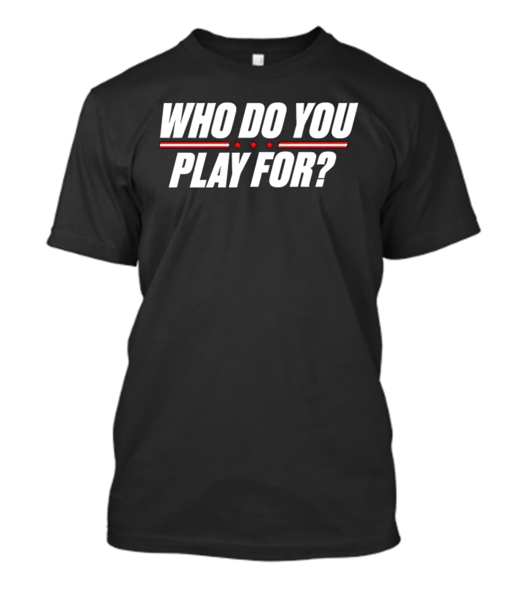 Who Do You Play For United States Of America Stars And Stripes T-Shirt