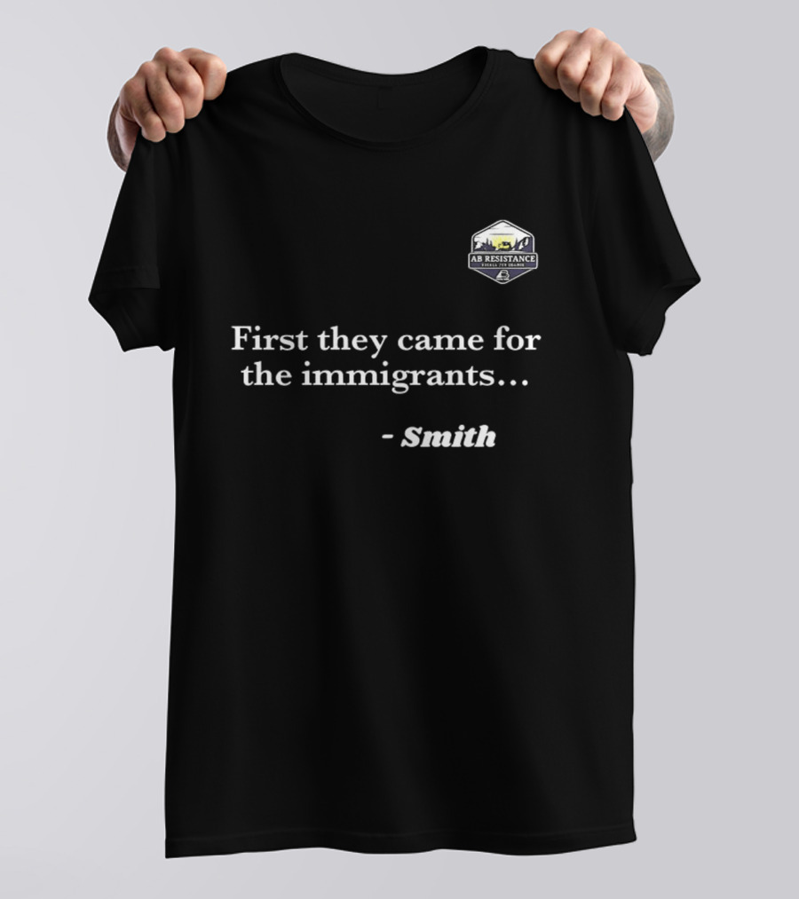 Smith First They Came For The Immigrants Advocacy Message T-Shirt