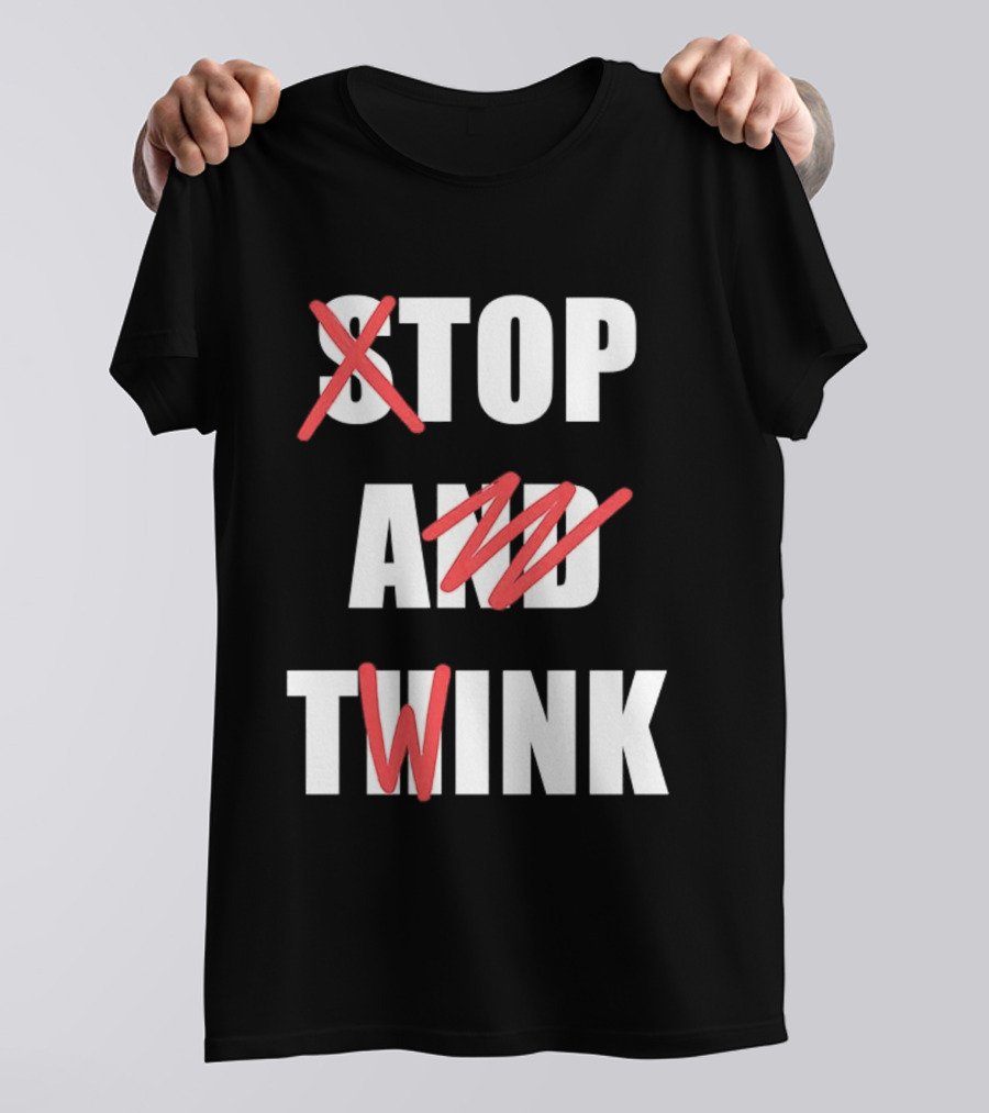 Stop And Twink Meme Humor Trending Fashion Phrase T-Shirt