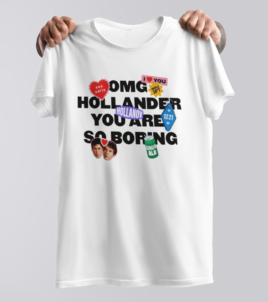 OMG Hollander You Are So Boring I Love You Holy Shit Hollander Ginger Ale 123K T-Shirt