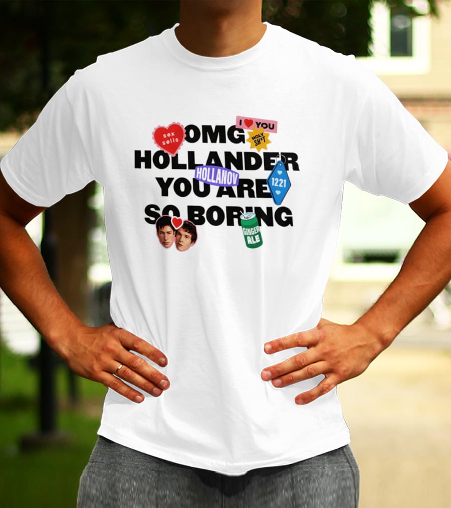 OMG Hollander You Are So Boring I Love You Holy Shit Hollander Ginger Ale 123K T-Shirt