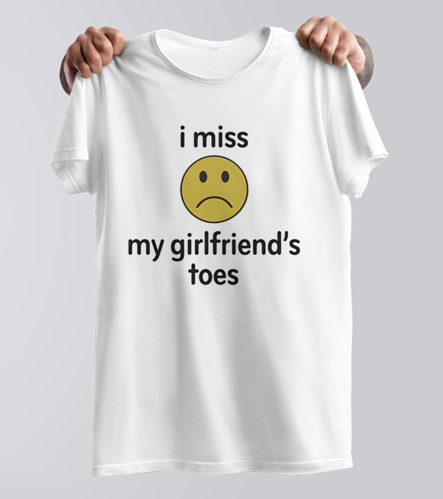 I Miss My Girlfriend's Toes Sad Face Emoji T-Shirt
