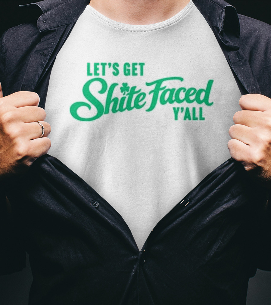 Let's Get Shite Faced Y'all St Patrick's Day Celebration T-Shirt