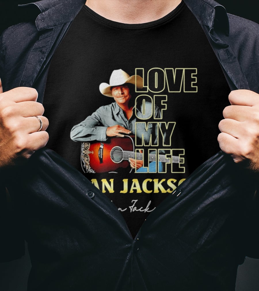 Alan Jackson Love Of My Life Country Music Legend T-Shirt