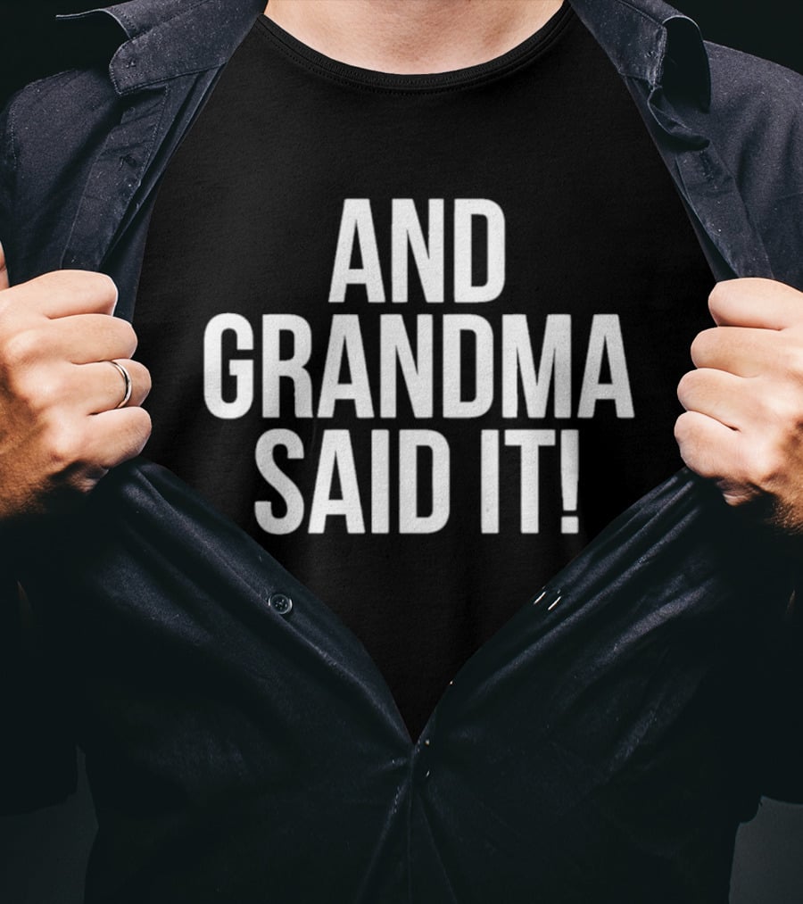 And Grandma Said It T-Shirt