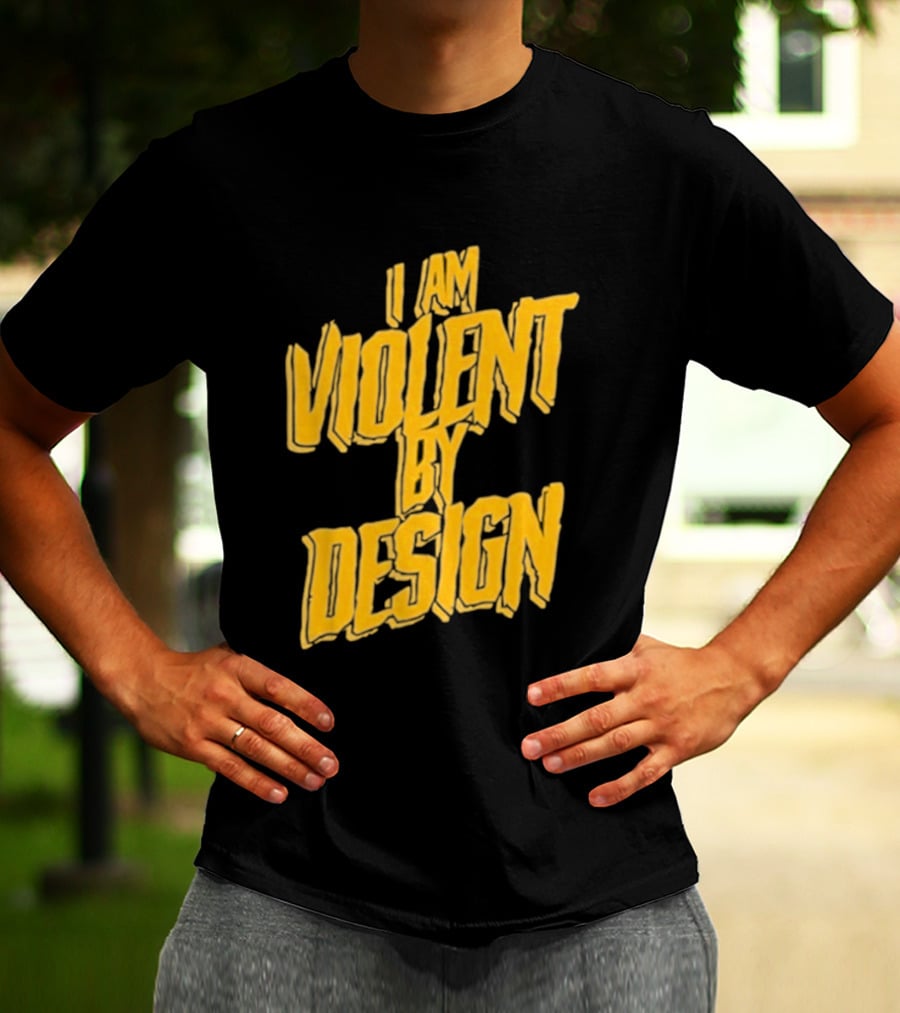 I Am Violent By Design Eric Young T-Shirt