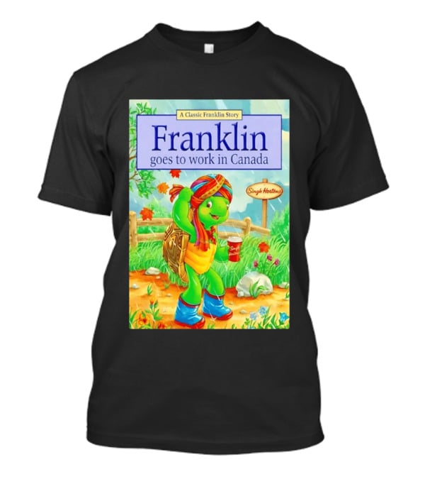 Franklin Goes To Work In Canada Singh Hortons Classic Story T-Shirt