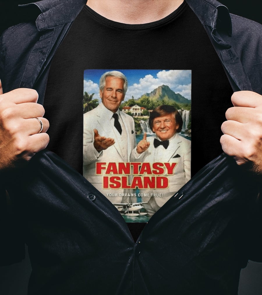 Fantasy Island Your Dreams Come True Jeffrey Epstein Trump T-Shirt