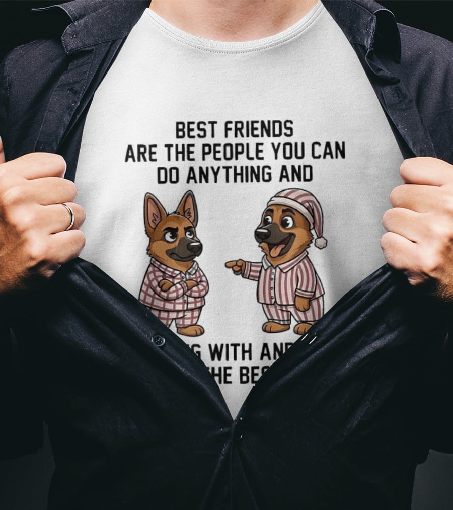 Best Friends Are The People You Can Do Anything With German Shepherd Pajamas Fun T-Shirt