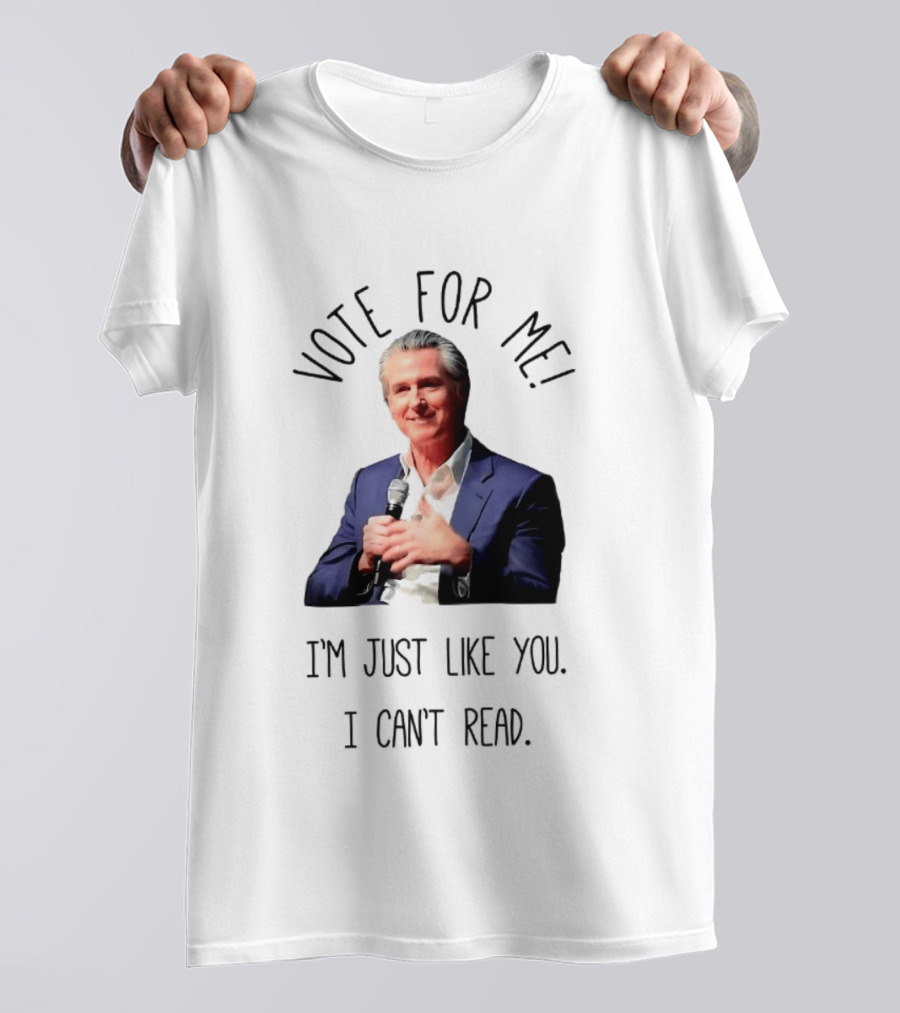 Vote For Me I'm Just Like You I Can't Read T-Shirt
