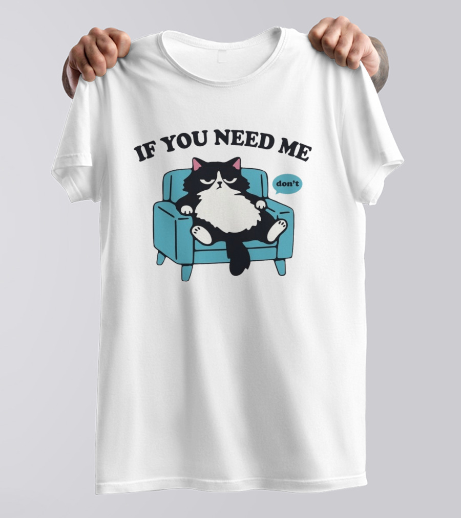If You Need Me Don't Cat Sitting On Chair T-Shirt