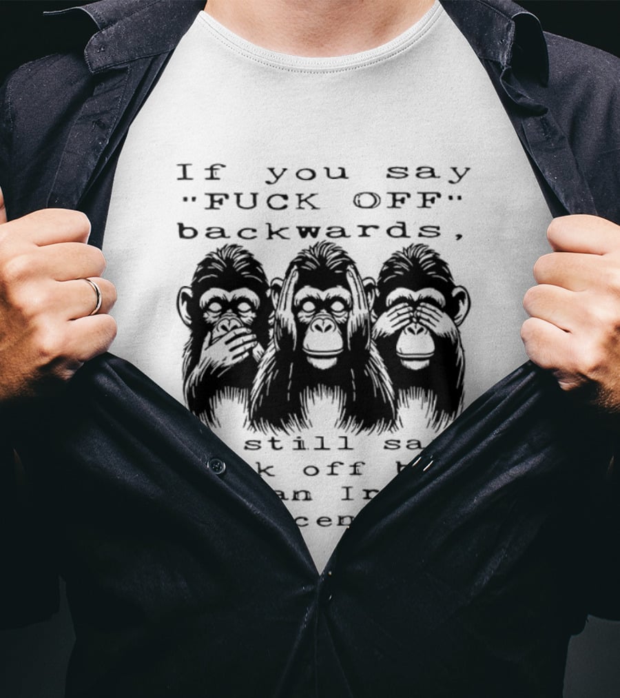 If You Say FUCK OFF Backwards It Still Says Fuck Off In An Irish Accent Monkey T-Shirt