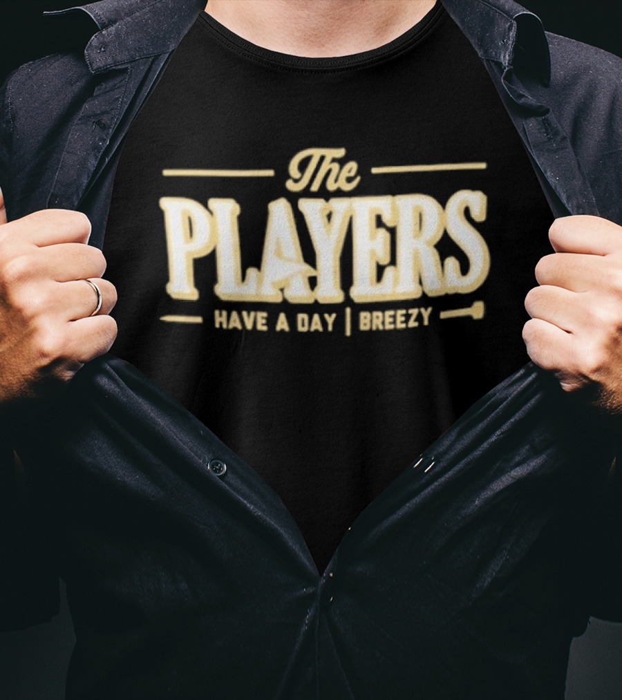 The Players Have A Day Breezy T-Shirt