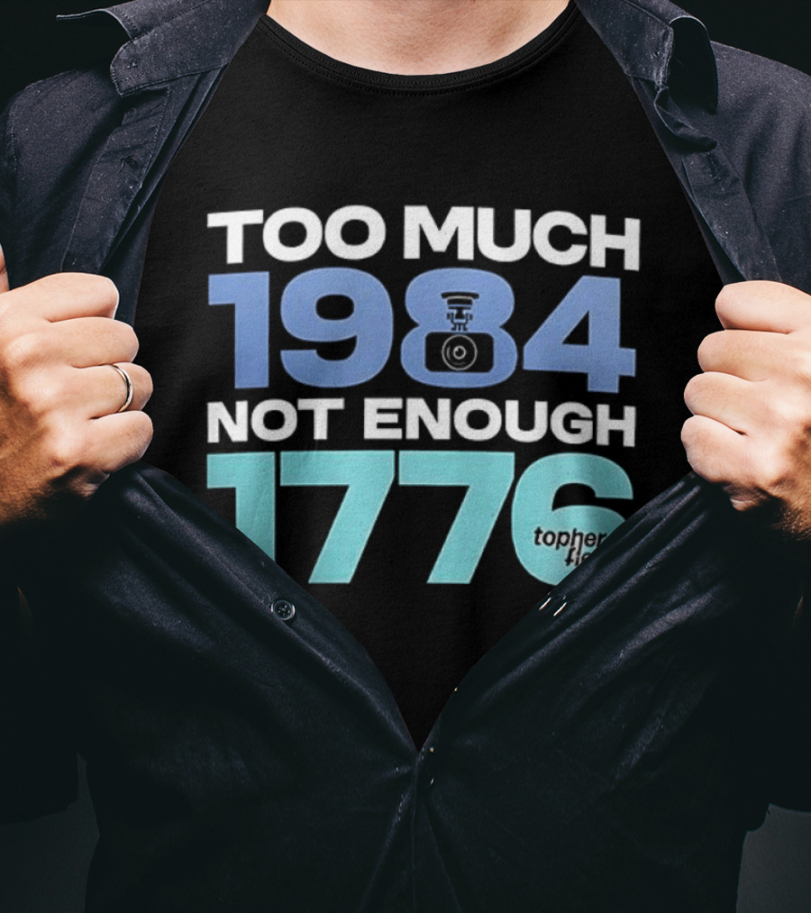 Too Much 1984 Not Enough 1776 Tonter Tic T-Shirt