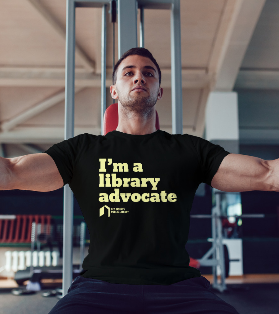 I'm A Library Advocate Des Moines Public Library T-Shirt