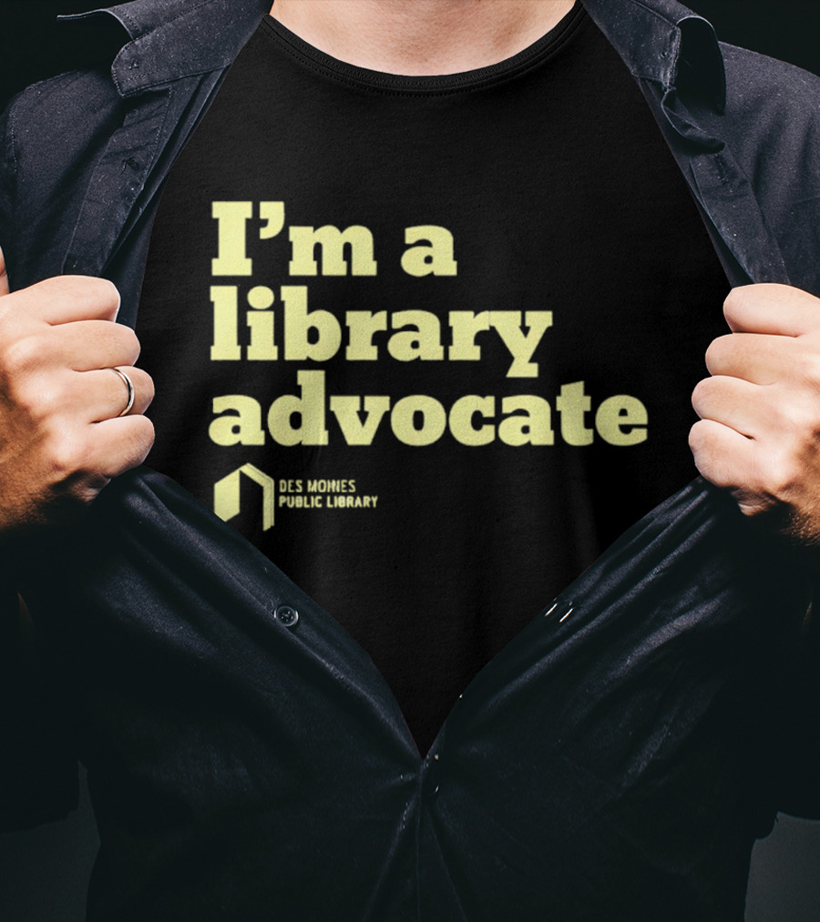 I'm A Library Advocate Des Moines Public Library T-Shirt