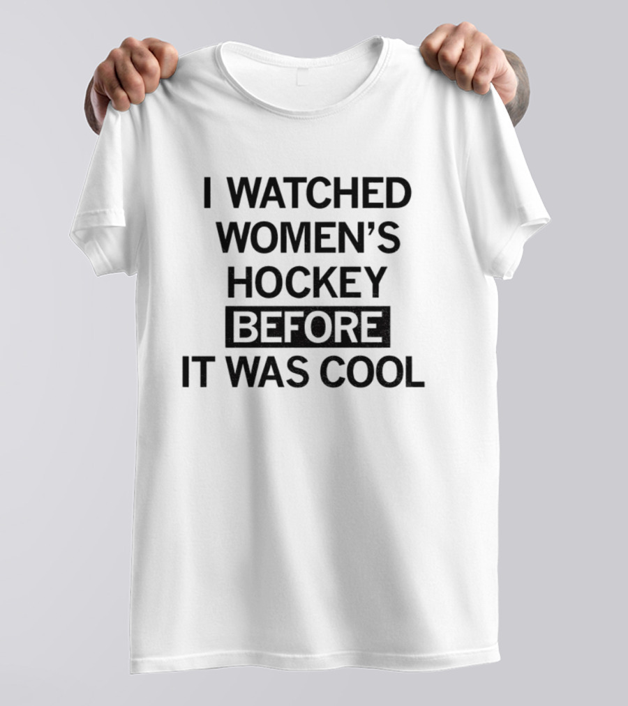I Ed Women's Hockey Before It Was T-Shirt