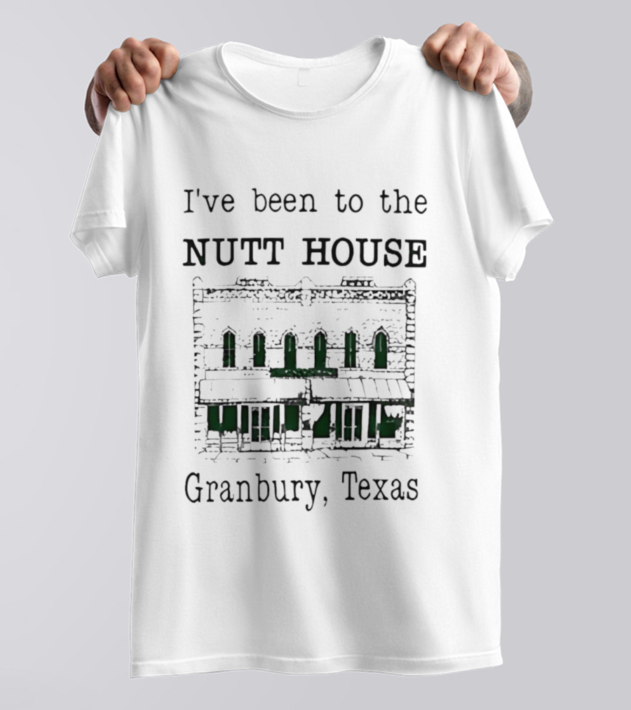 I've Been To The Nutt House Granbury Texas Iconic Building T-Shirt