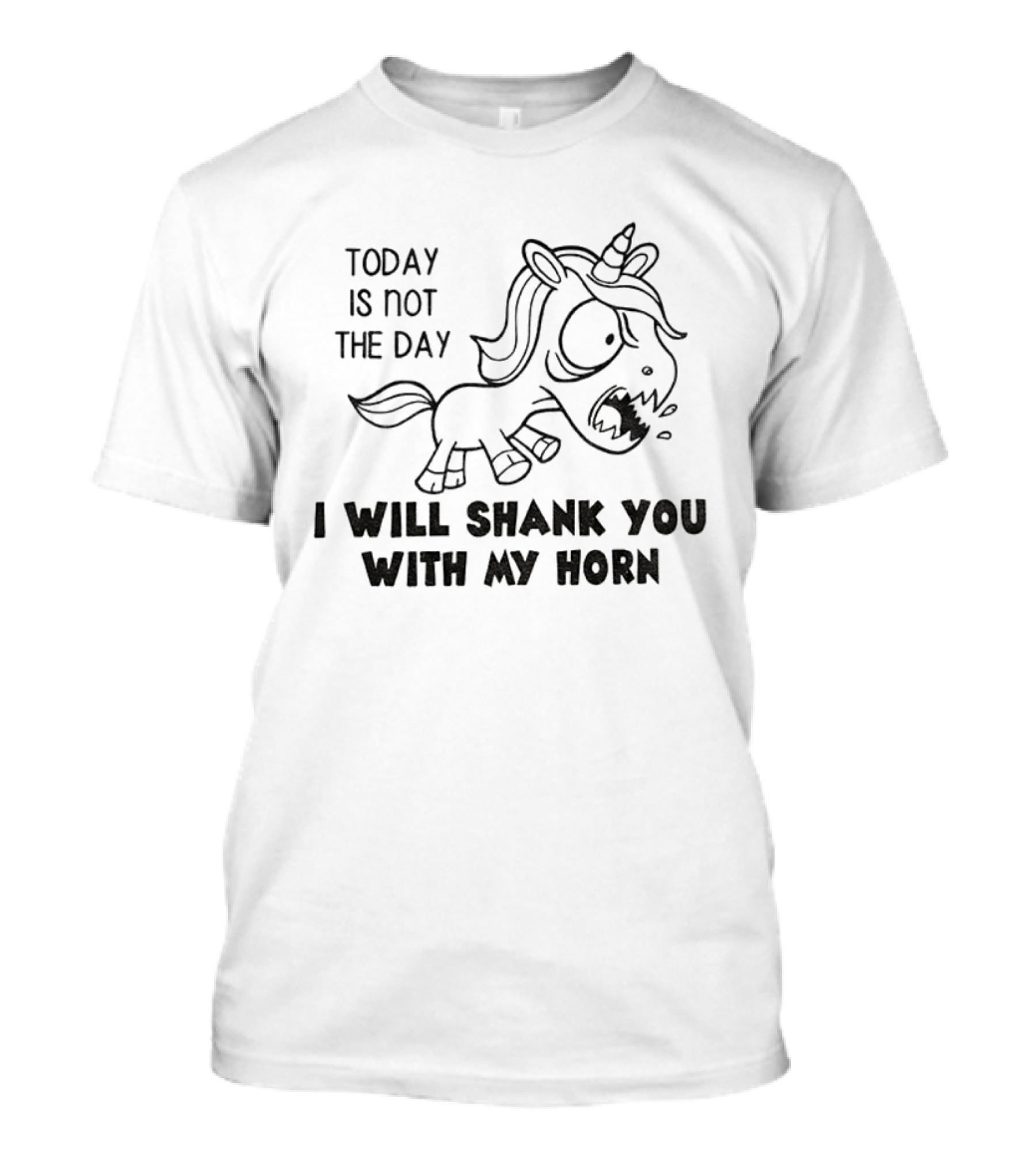 Today Is Not The Day I Will Shank You With My Horn Unicorn T-Shirt