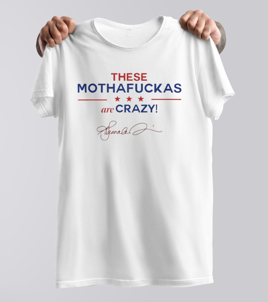 These Mothafuckas Are Crazy Signature T-Shirt