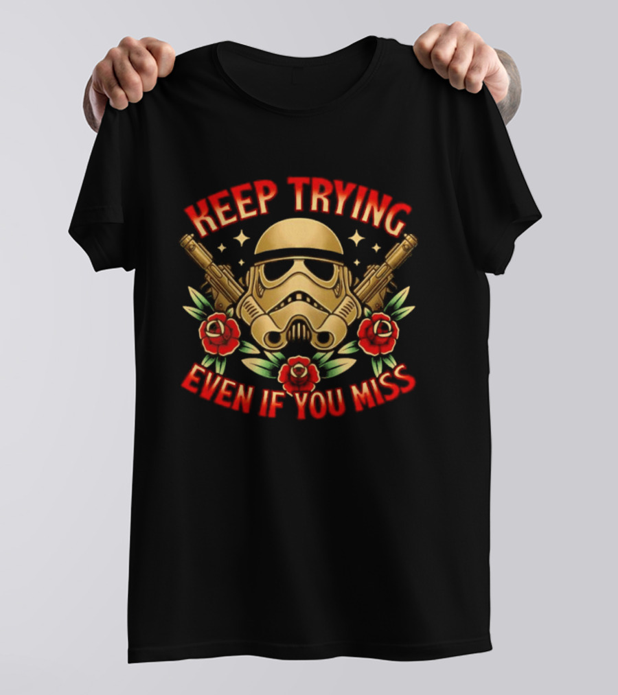 Keep Trying Even If You Miss Stormtrooper Roses And Blasters T-Shirt