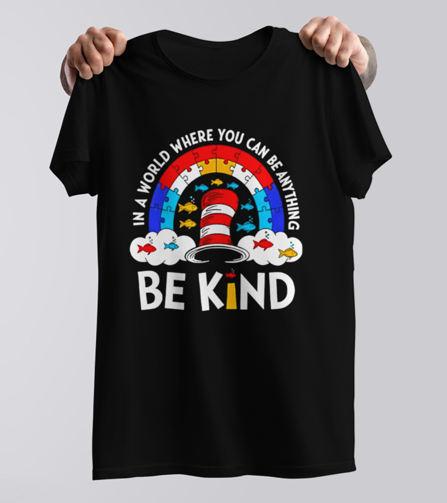 In A World Where You Can Be Anything Be Kind Autism Awareness Teacher Dr Seuss Cat T-Shirt