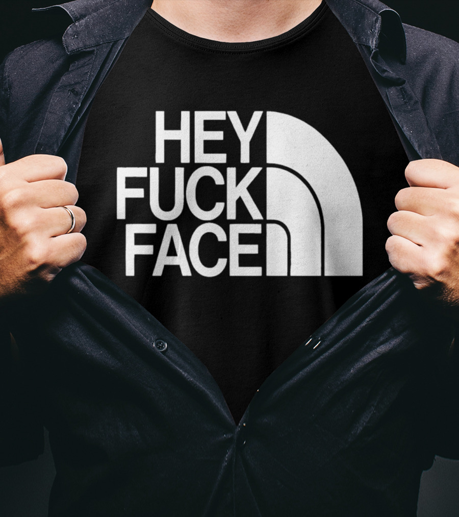 Hey Fuck Face North T-Shirt