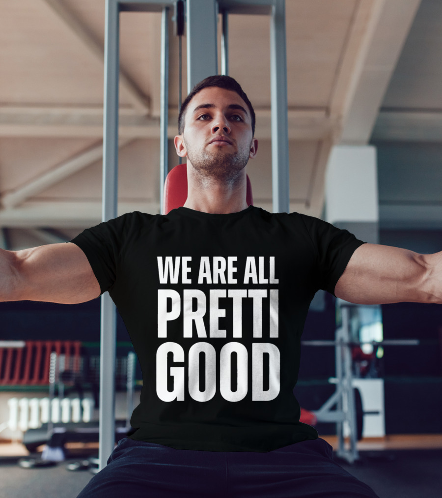 We Are All Pretti Good T-Shirt