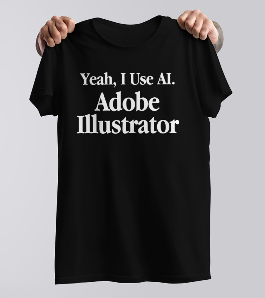 Yeah I Use AI Adobe Illustrator T-Shirt