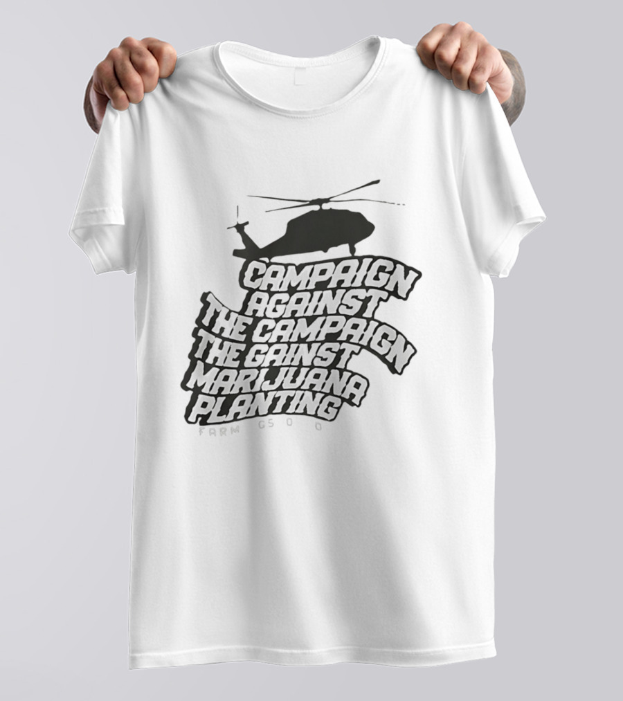 Helicopter Campaign Against The Campaign Against Marijuana Planting FARM CSOD T-Shirt
