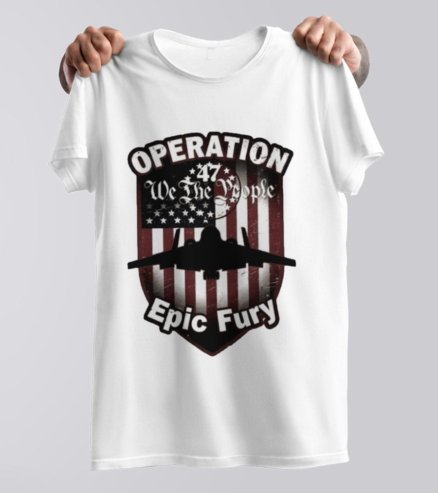 Operation 47 We The People American Flag Jet Epic Fury T-Shirt