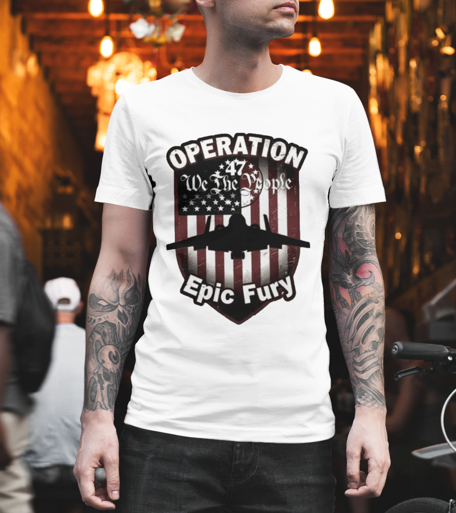 Operation 47 We The People American Flag Jet Epic Fury T-Shirt