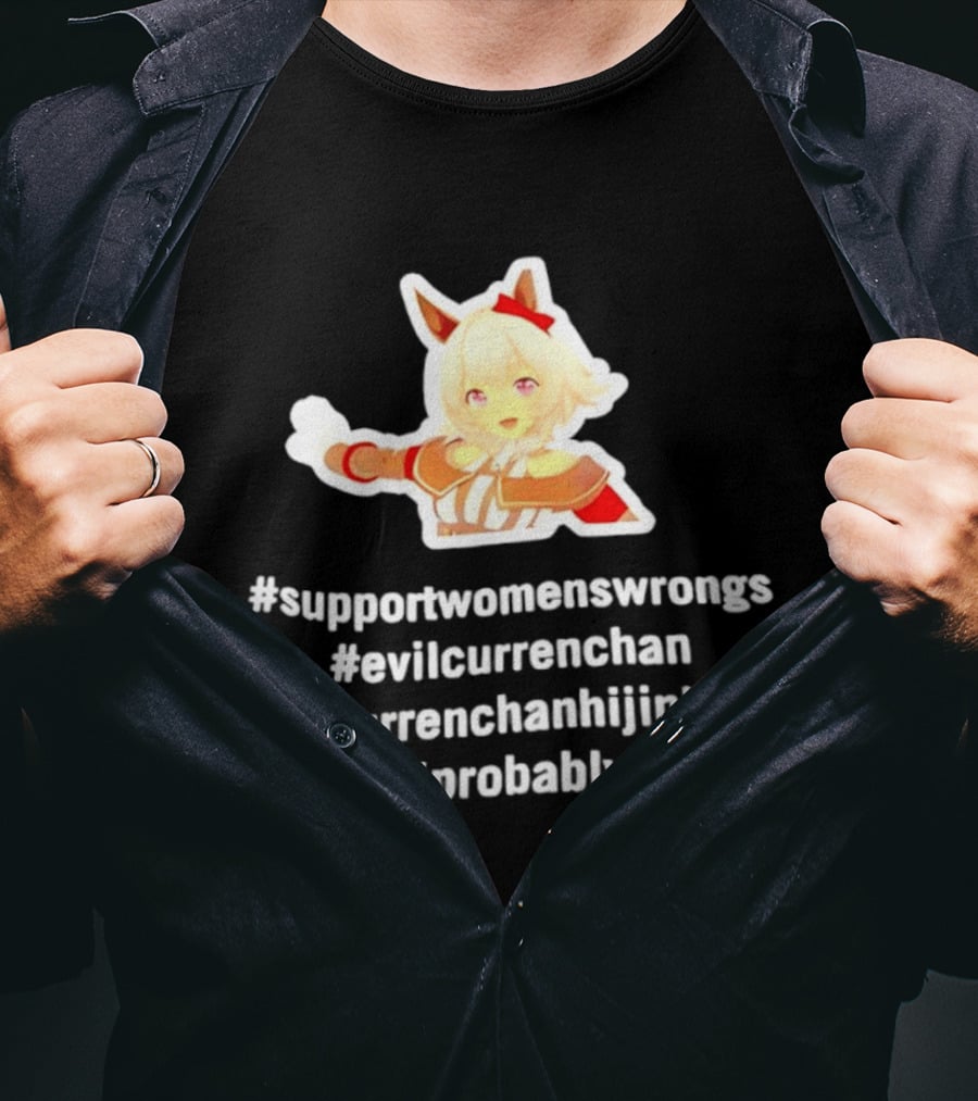 #SupportWomensWrongs #EvilCurrenChan #CurrenChanHijinks #Probably T-Shirt