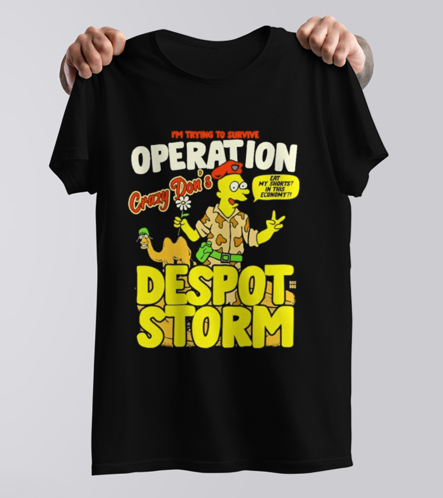 I'm Trying To Survive Operation Crazy Don's Despot Storm Eat My Shorts In This Economy T-Shirt