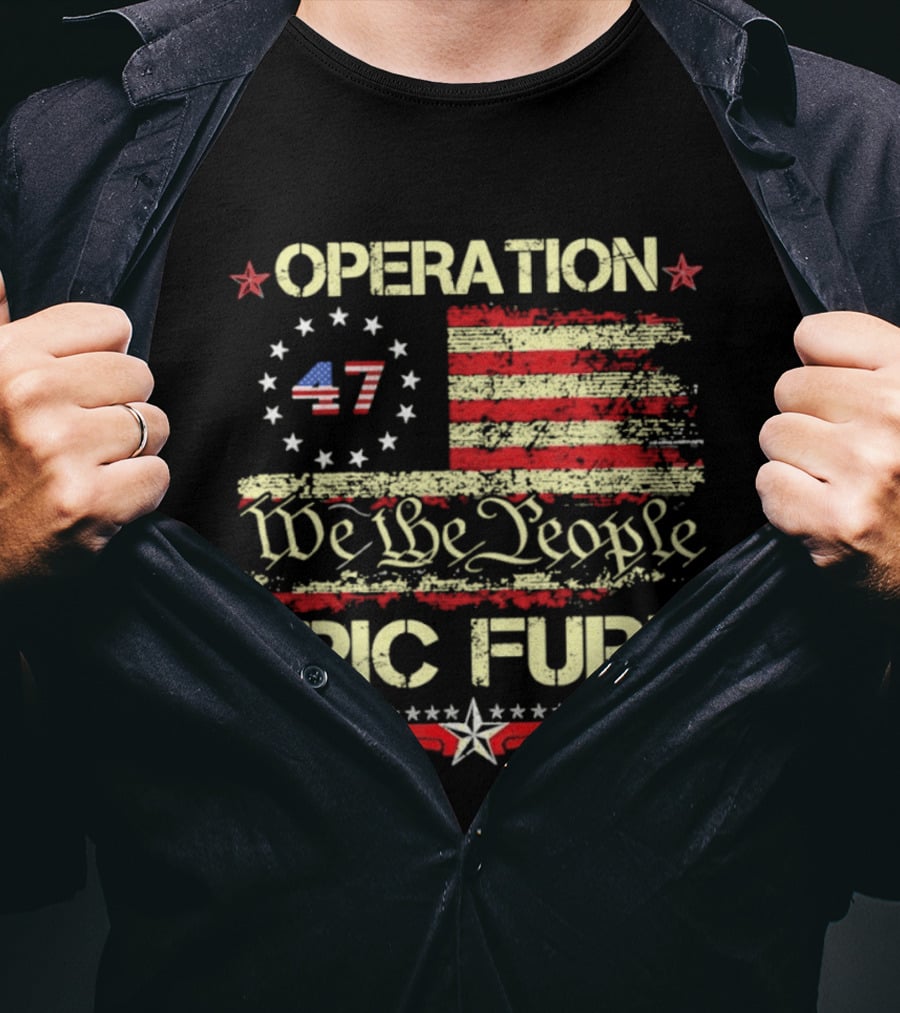 Operation 47 We The People Epic Fury Flag USA T-Shirt