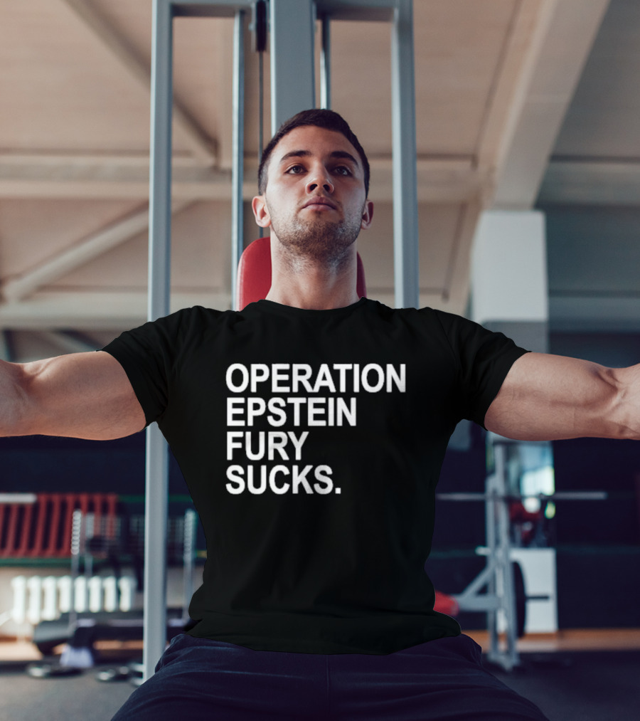 Operation Epstein Fury Sucks T-Shirt