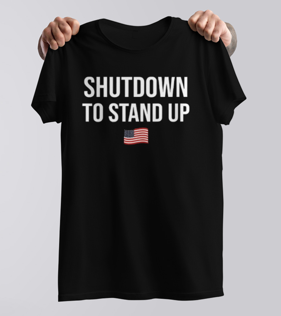 Shutdown To Stand Up American Flag T-Shirt