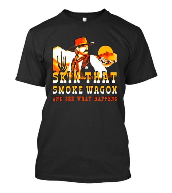 Skin That Smoke Wagon See What Happens Cowboy Desert Scene T-Shirt