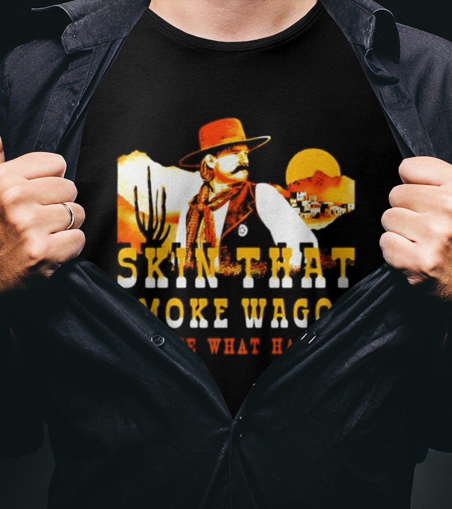 Skin That Smoke Wagon See What Happens Cowboy Desert Scene T-Shirt