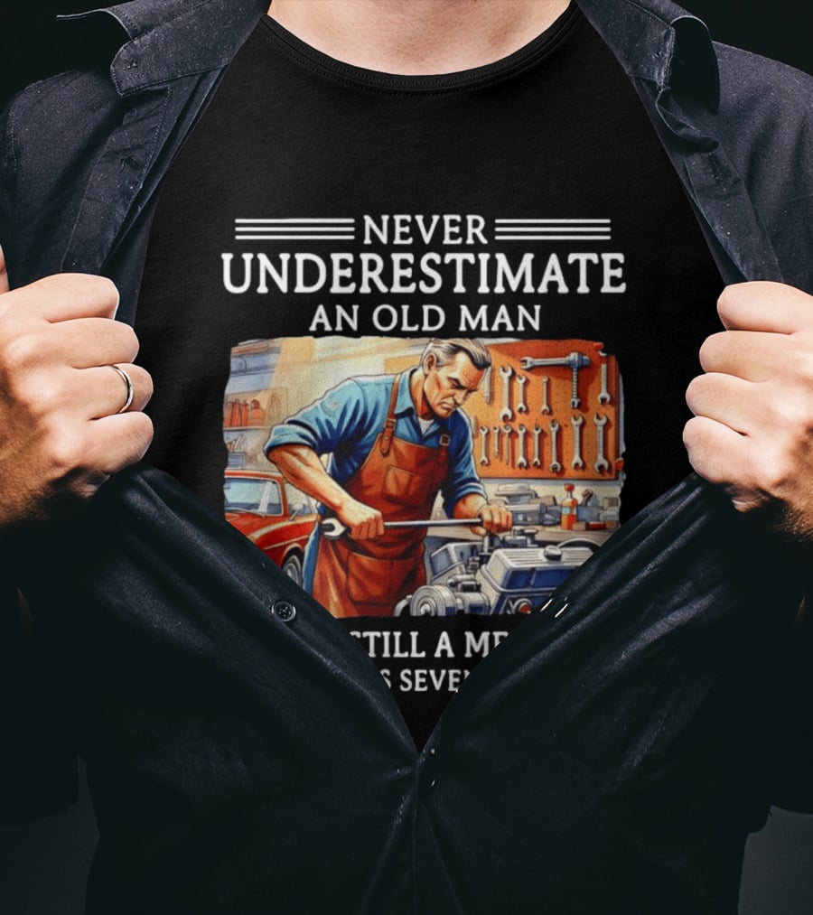 Never Underestimate An Old Man Mechanic In His Seventies T-Shirt