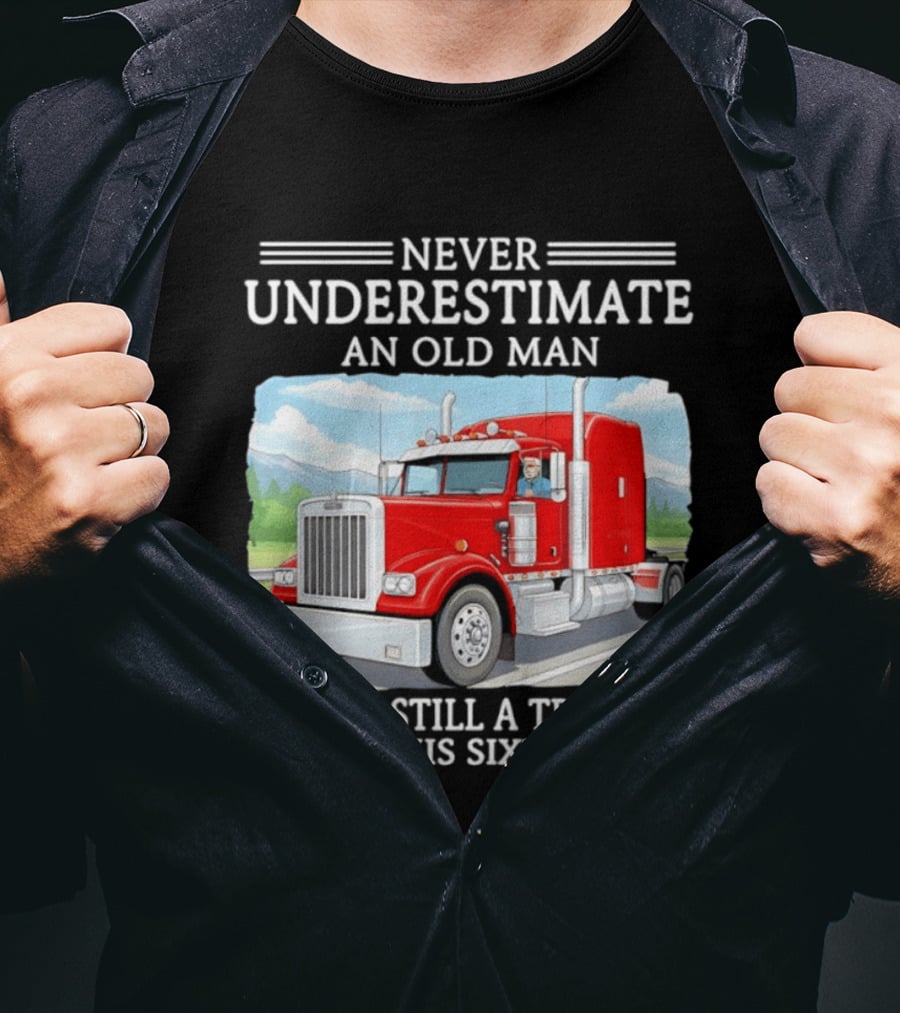 Never Underestimate An Old Man Trucker In His Sixties T-Shirt