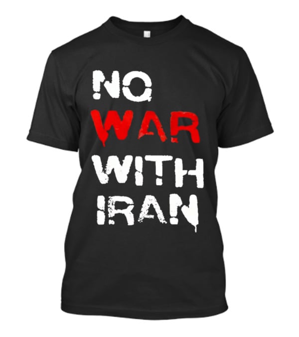 No War With Iran Antiwar Message T-Shirt